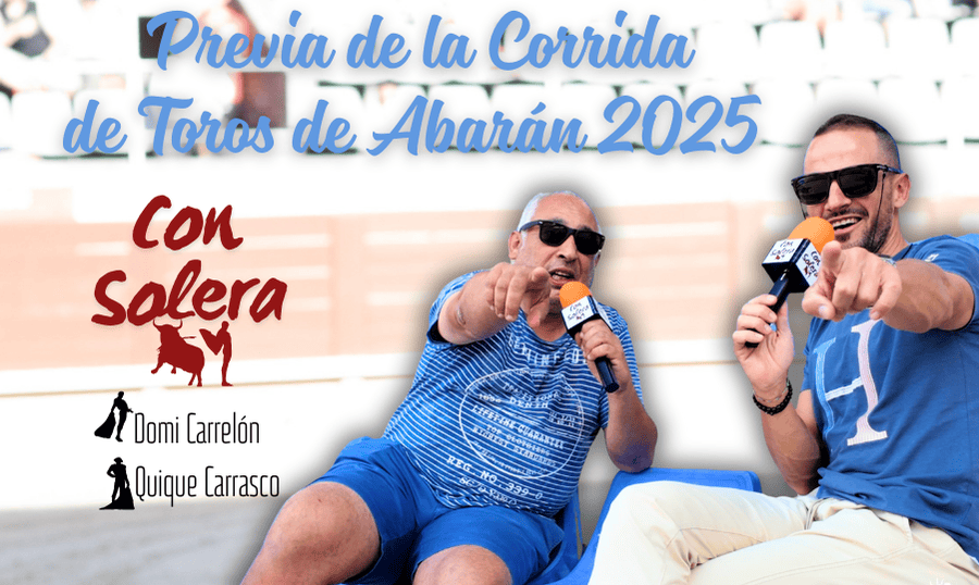 Domi y Quique desgranan 'Con Solera' la previa de la corrida de Toros de Abarán 2025
